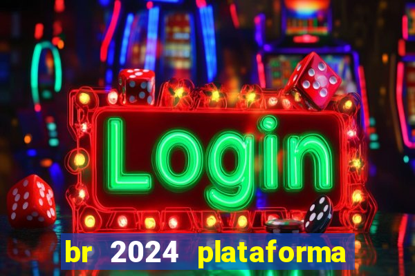 br 2024 plataforma de jogos